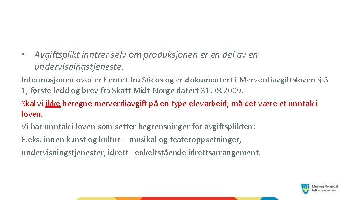  • Avgiftsplikt inntrer selv om produksjonen er en del av en undervisningstjeneste. Informasjonen