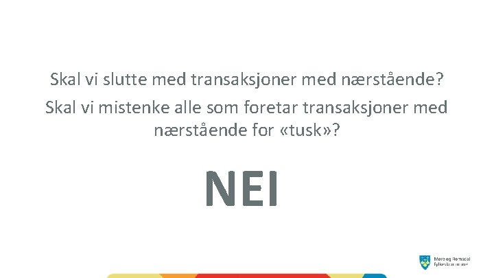 Skal vi slutte med transaksjoner med nærstående? Skal vi mistenke alle som foretar transaksjoner
