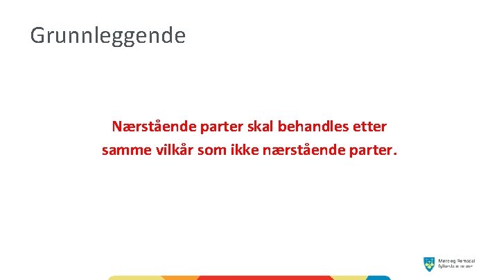 Grunnleggende Nærstående parter skal behandles etter samme vilkår som ikke nærstående parter. 