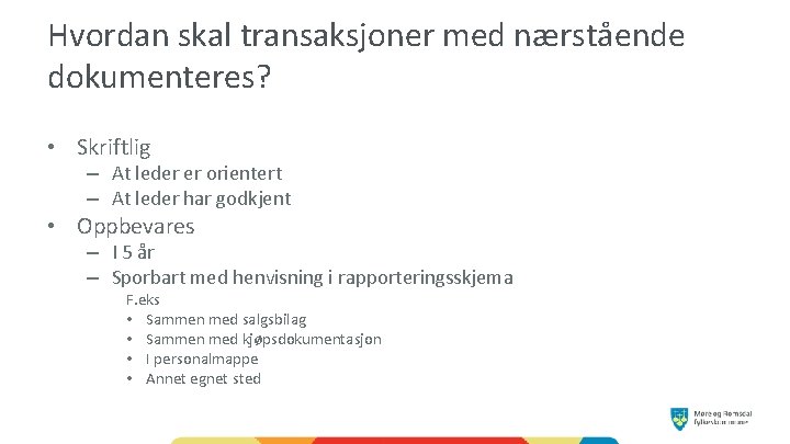 Hvordan skal transaksjoner med nærstående dokumenteres? • Skriftlig – At leder er orientert –