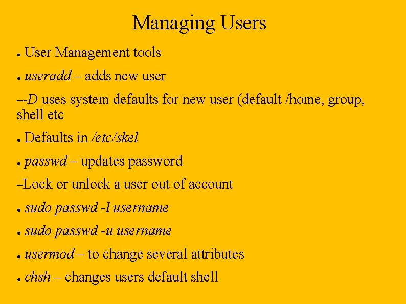 Managing Users ● User Management tools ● useradd – adds new user –-D uses