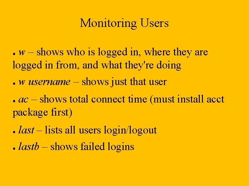 Monitoring Users w – shows who is logged in, where they are logged in