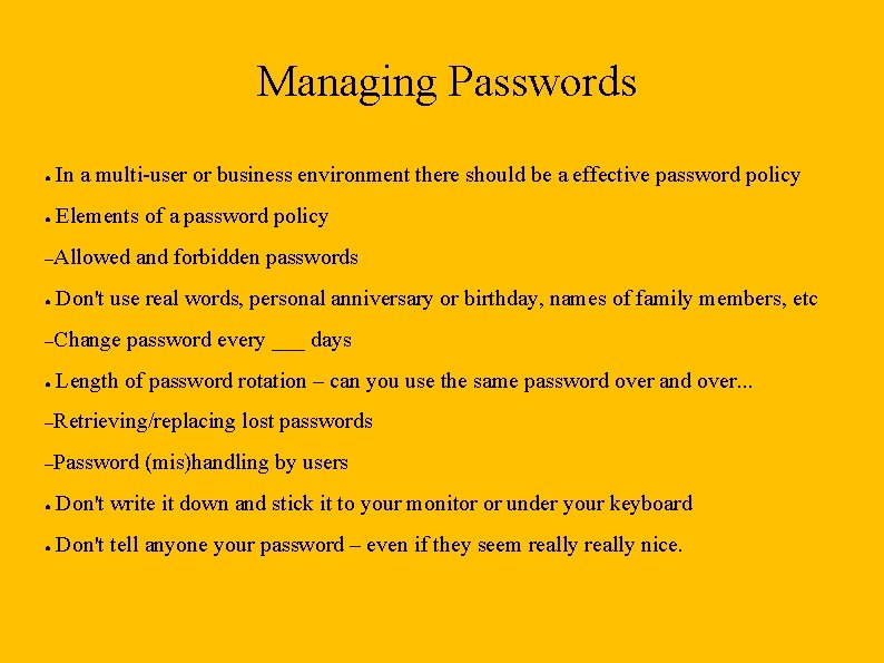 Managing Passwords ● In a multi-user or business environment there should be a effective