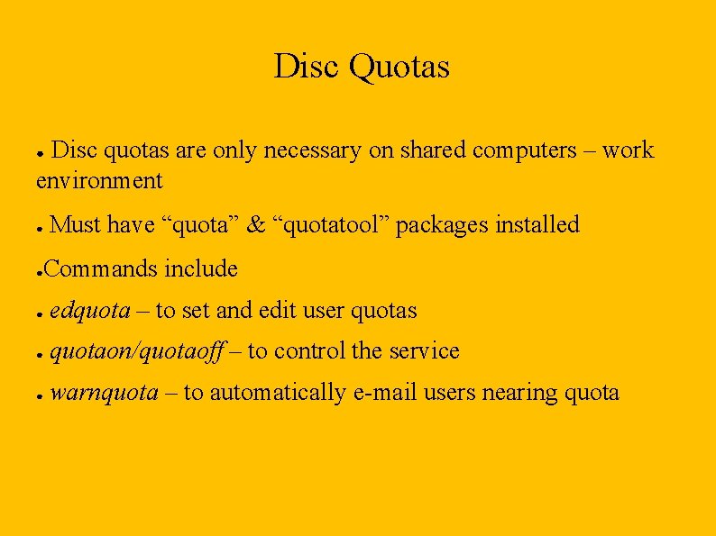 Disc Quotas Disc quotas are only necessary on shared computers – work environment ●