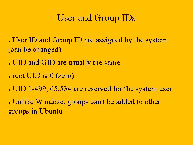User and Group IDs User ID and Group ID are assigned by the system