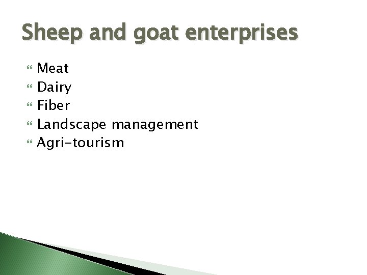Sheep and goat enterprises Meat Dairy Fiber Landscape management Agri-tourism 