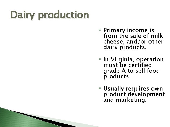 Dairy production Primary income is from the sale of milk, cheese, and/or other dairy
