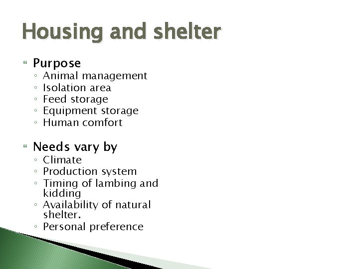 Housing and shelter Purpose Needs vary by ◦ ◦ ◦ Animal management Isolation area