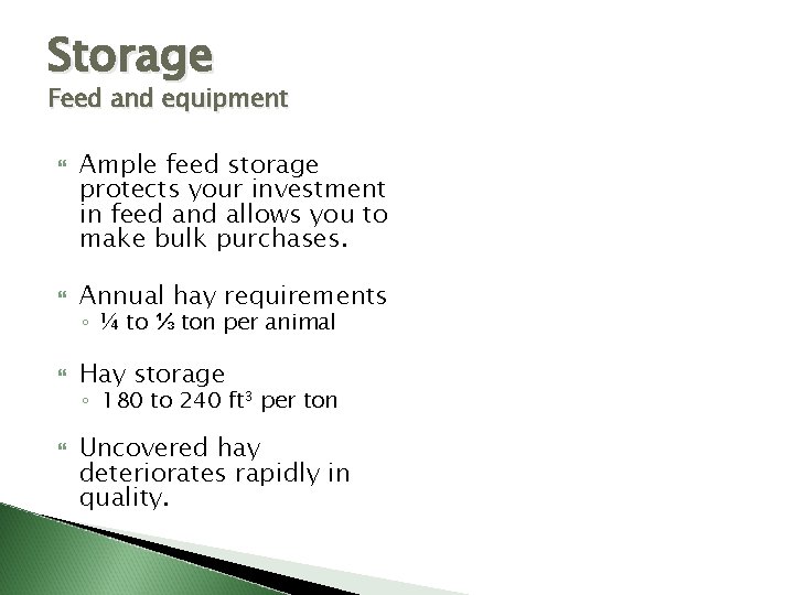 Storage Feed and equipment Ample feed storage protects your investment in feed and allows