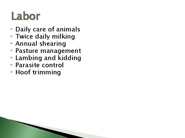 Labor Daily care of animals Twice daily milking Annual shearing Pasture management Lambing and