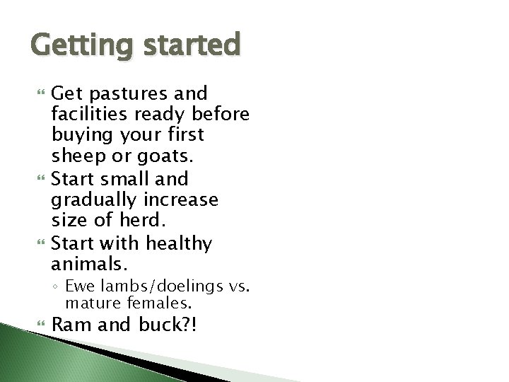 Getting started Get pastures and facilities ready before buying your first sheep or goats.