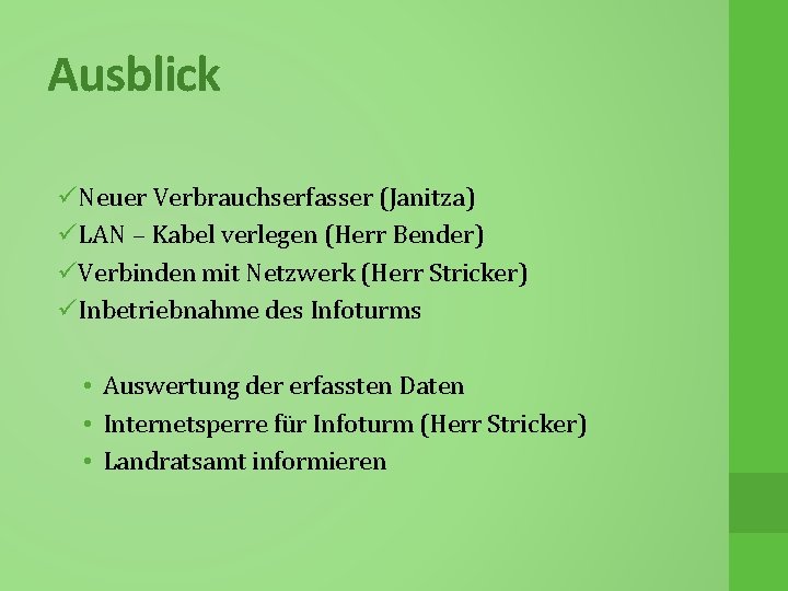 Ausblick üNeuer Verbrauchserfasser (Janitza) üLAN – Kabel verlegen (Herr Bender) üVerbinden mit Netzwerk (Herr