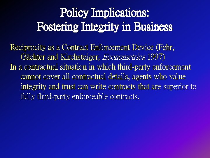 Policy Implications: Fostering Integrity in Business Reciprocity as a Contract Enforcement Device (Fehr, Gächter Policy Implications: Fostering Integrity in Business Reciprocity as a Contract Enforcement Device (Fehr, Gächter