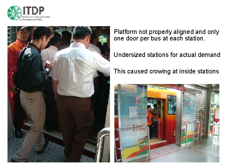 Platform not properly aligned and only one door per bus at each station. Undersized