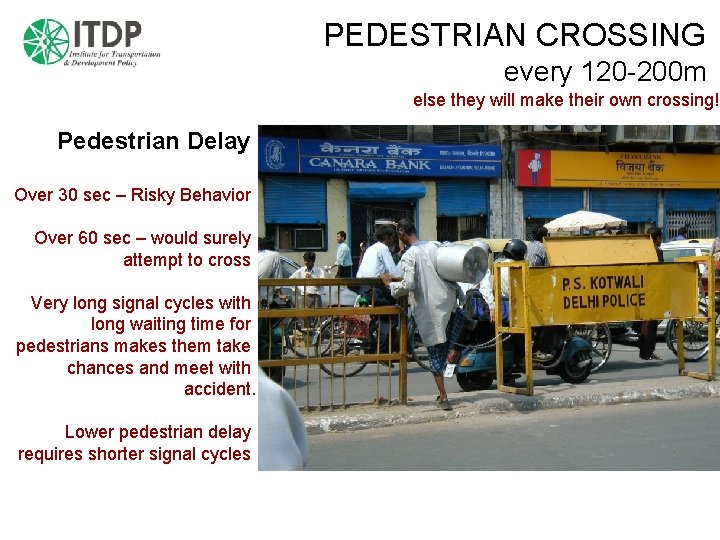 PEDESTRIAN CROSSING every 120 -200 m else they will make their own crossing! Pedestrian
