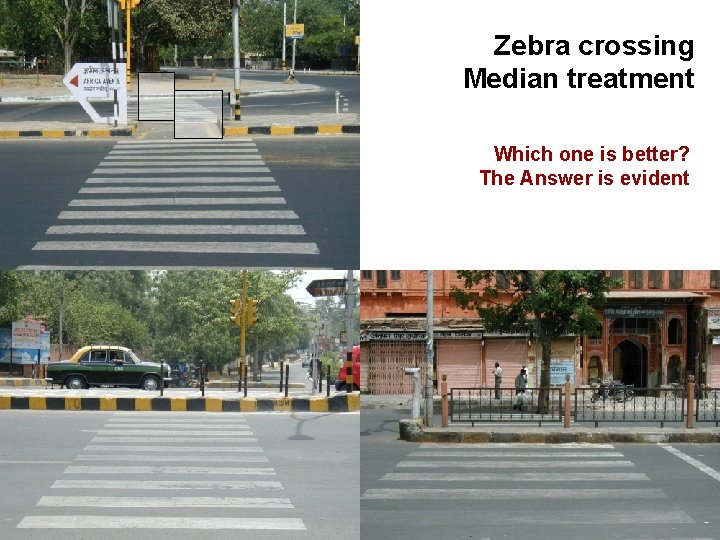 Zebra crossing Median treatment Which one is better? The Answer is evident 