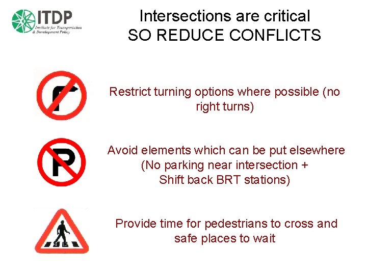 Intersections are critical SO REDUCE CONFLICTS Restrict turning options where possible (no right turns)