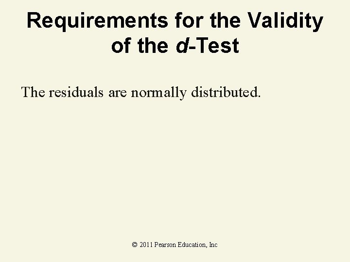 Requirements for the Validity of the d-Test The residuals are normally distributed. © 2011