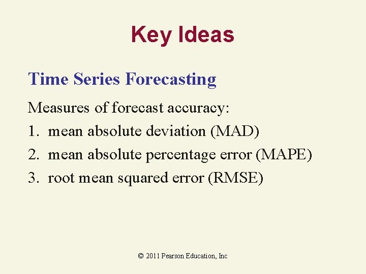Key Ideas Time Series Forecasting Measures of forecast accuracy: 1. mean absolute deviation (MAD)
