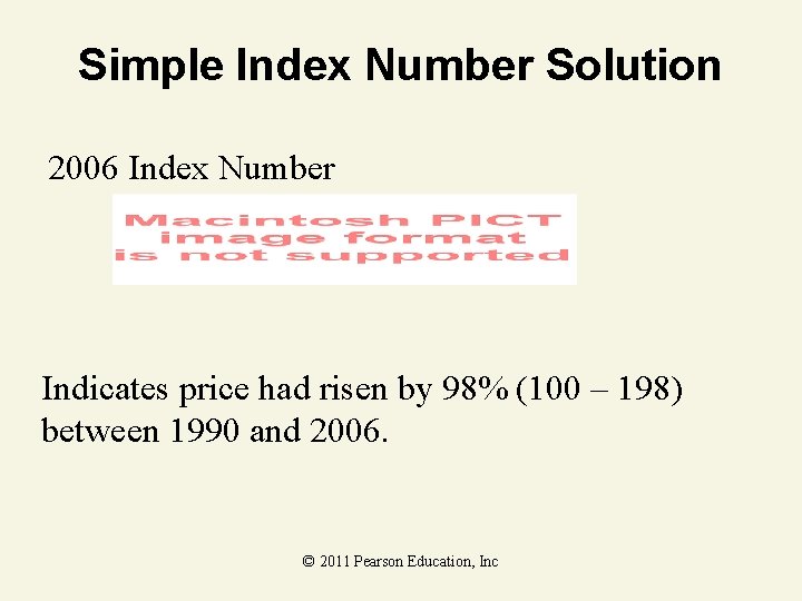 Simple Index Number Solution 2006 Index Number Indicates price had risen by 98% (100