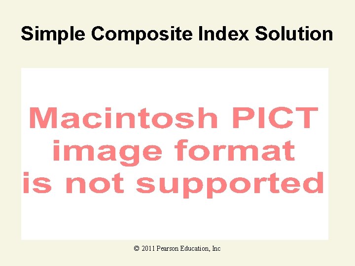 Simple Composite Index Solution © 2011 Pearson Education, Inc 