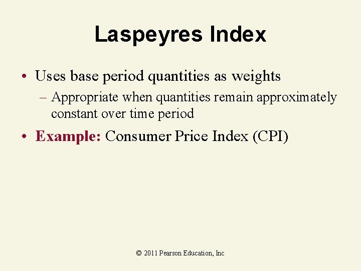 Laspeyres Index • Uses base period quantities as weights – Appropriate when quantities remain