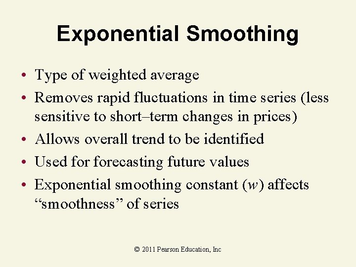 Exponential Smoothing • Type of weighted average • Removes rapid fluctuations in time series