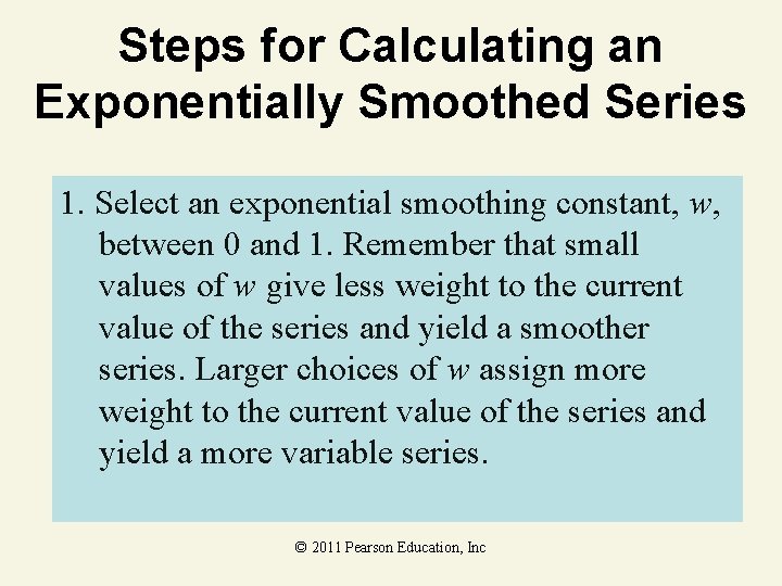 Steps for Calculating an Exponentially Smoothed Series 1. Select an exponential smoothing constant, w,