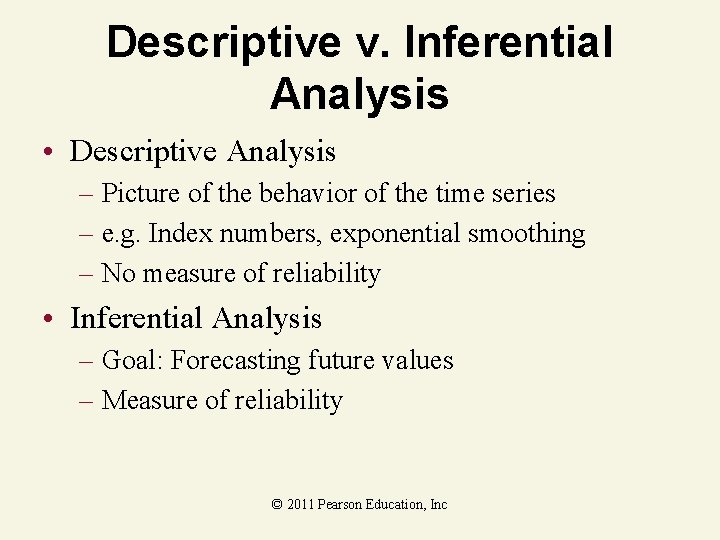 Descriptive v. Inferential Analysis • Descriptive Analysis – Picture of the behavior of the