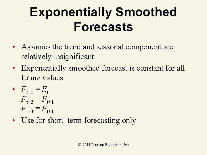 Exponentially Smoothed Forecasts • Assumes the trend and seasonal component are relatively insignificant •