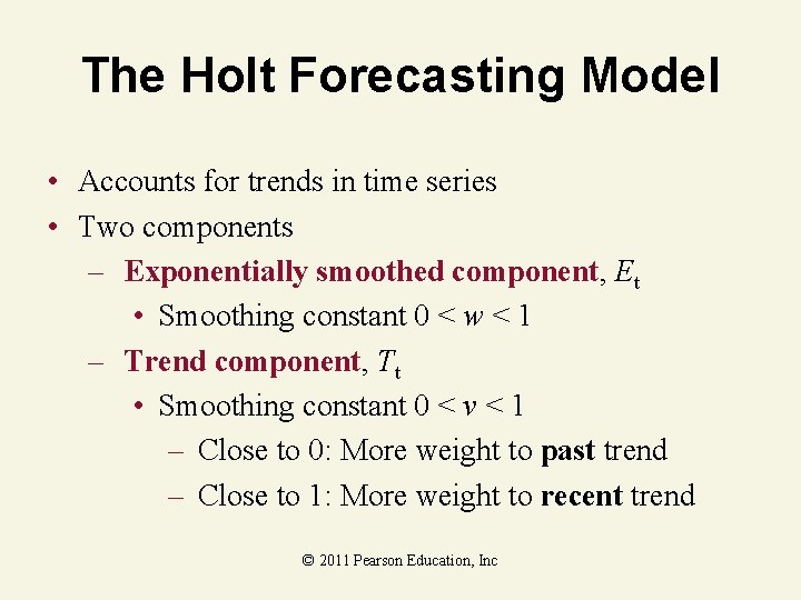 The Holt Forecasting Model • Accounts for trends in time series • Two components