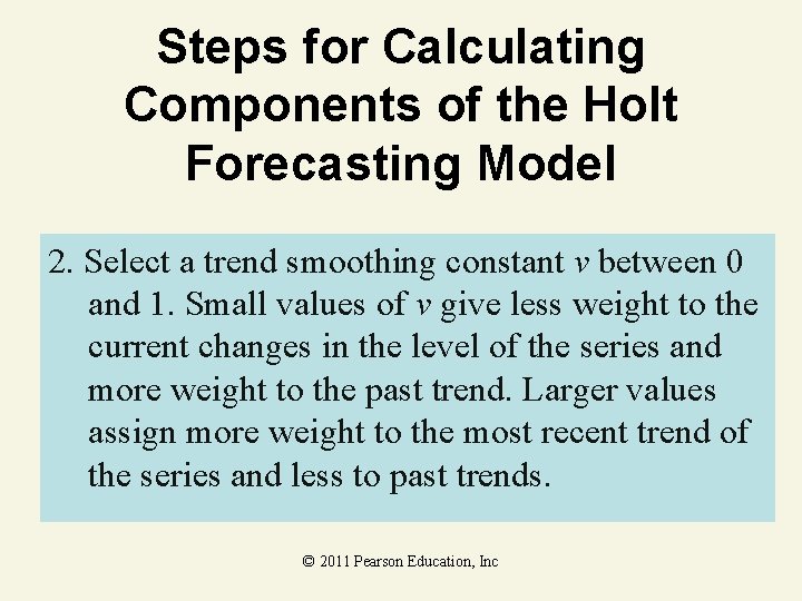 Steps for Calculating Components of the Holt Forecasting Model 2. Select a trend smoothing