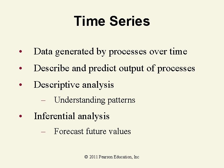 Time Series • Data generated by processes over time • Describe and predict output