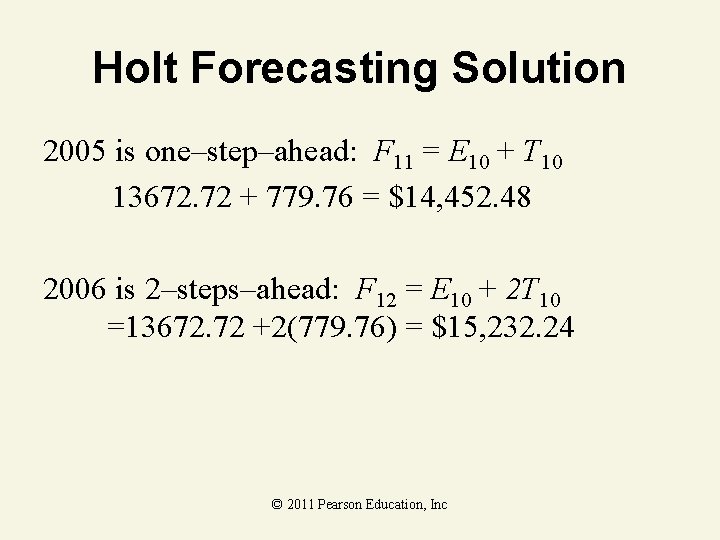 Holt Forecasting Solution 2005 is one–step–ahead: F 11 = E 10 + T 10