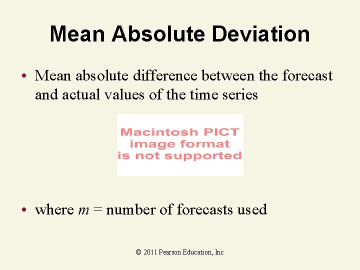 Mean Absolute Deviation • Mean absolute difference between the forecast and actual values of