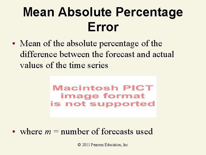 Mean Absolute Percentage Error • Mean of the absolute percentage of the difference between
