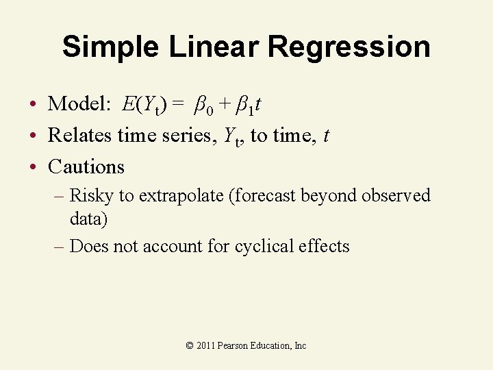 Simple Linear Regression • Model: E(Yt) = β 0 + β 1 t •