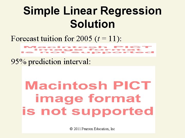 Simple Linear Regression Solution Forecast tuition for 2005 (t = 11): 95% prediction interval: