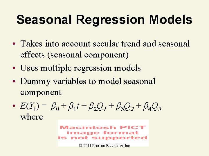 Seasonal Regression Models • Takes into account secular trend and seasonal effects (seasonal component)