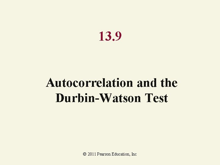 13. 9 Autocorrelation and the Durbin-Watson Test © 2011 Pearson Education, Inc 
