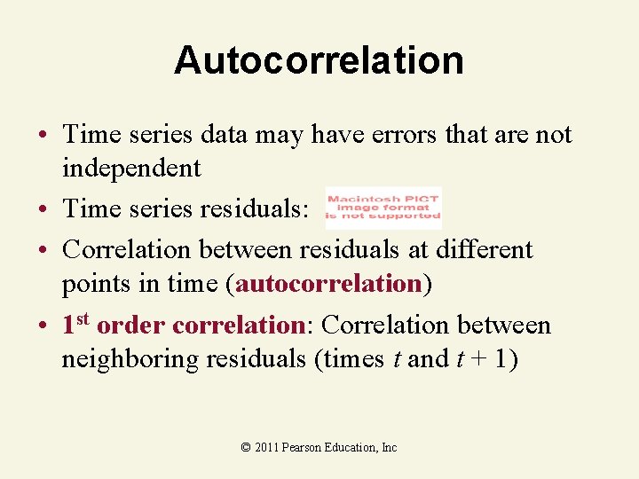 Autocorrelation • Time series data may have errors that are not independent • Time