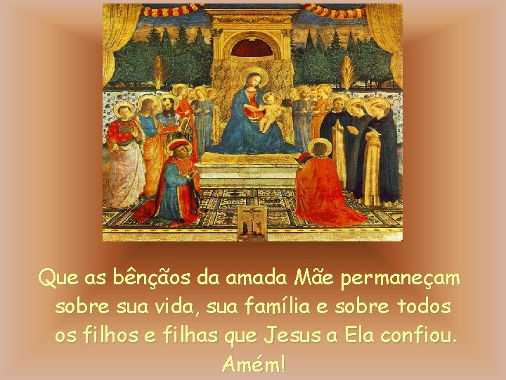 Que as bênçãos da amada Mãe permaneçam sobre sua vida, sua família e sobre