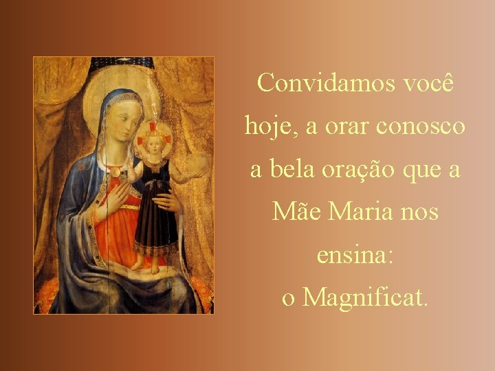 Convidamos você hoje, a orar conosco a bela oração que a Mãe Maria nos