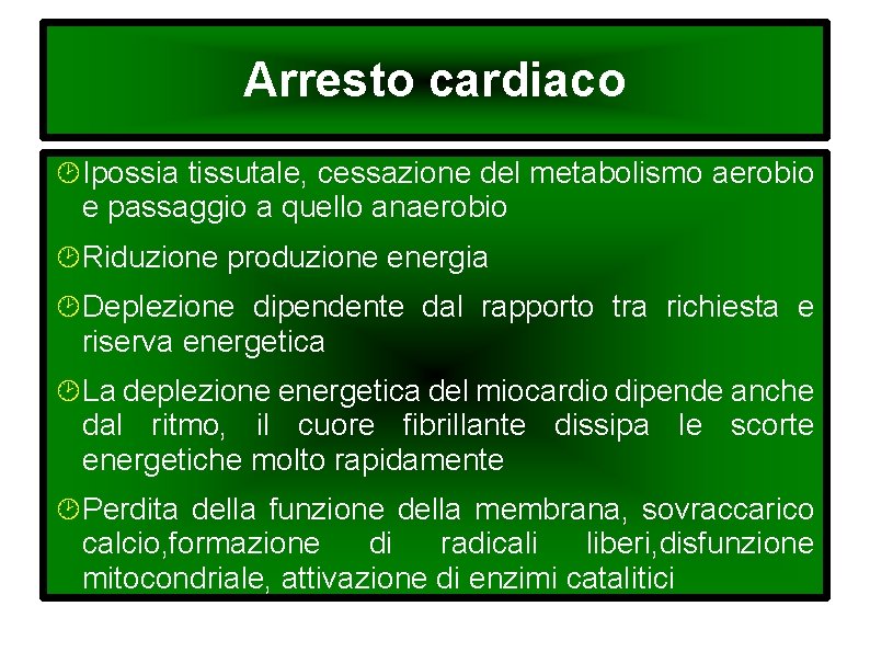 Arresto cardiaco Ipossia tissutale, cessazione del metabolismo aerobio e passaggio a quello anaerobio Riduzione