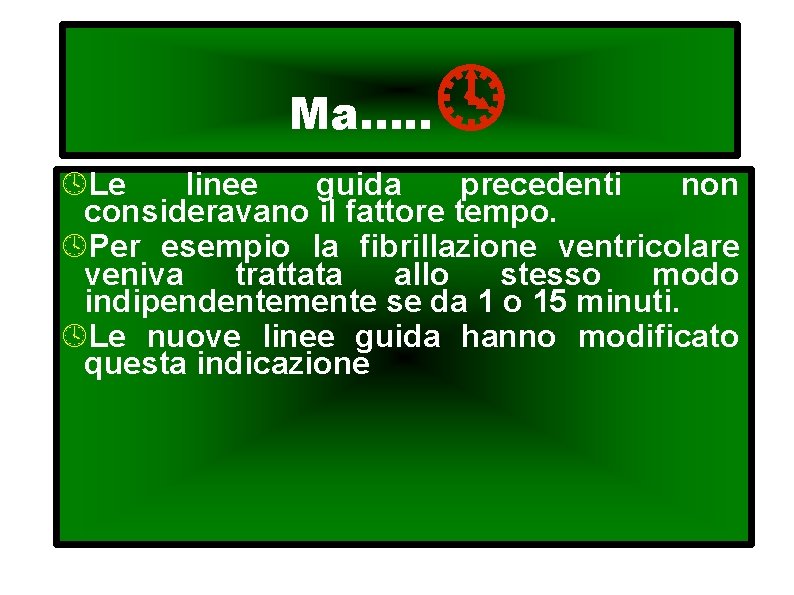 Ma. . . Le linee guida precedenti non consideravano il fattore tempo. Per esempio