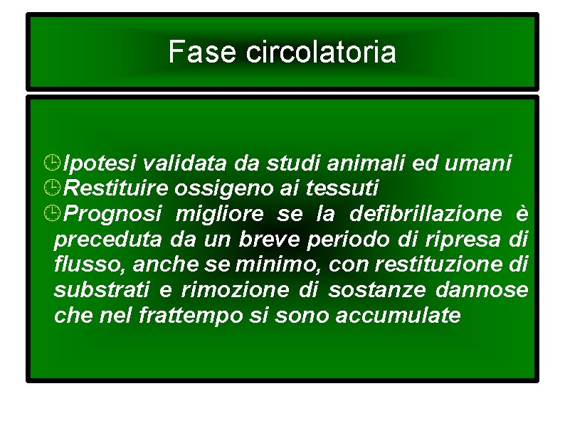 Fase circolatoria Ipotesi validata da studi animali ed umani Restituire ossigeno ai tessuti Prognosi