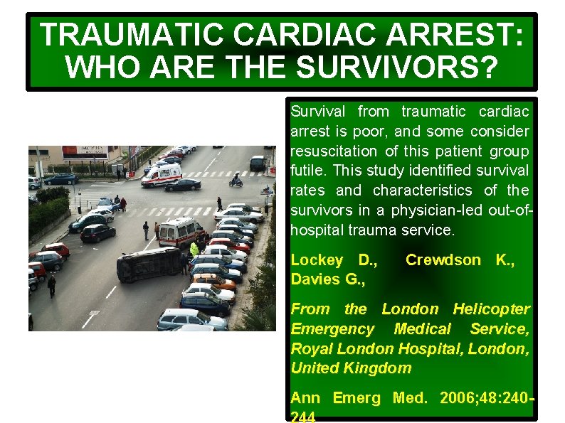 TRAUMATIC CARDIAC ARREST: WHO ARE THE SURVIVORS? Survival from traumatic cardiac arrest is poor,