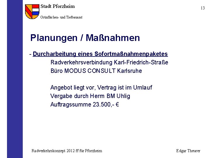 Stadt Pforzheim 13 Grünflächen- und Tiefbauamt Planungen / Maßnahmen - Durcharbeitung eines Sofortmaßnahmenpaketes Radverkehrsverbindung