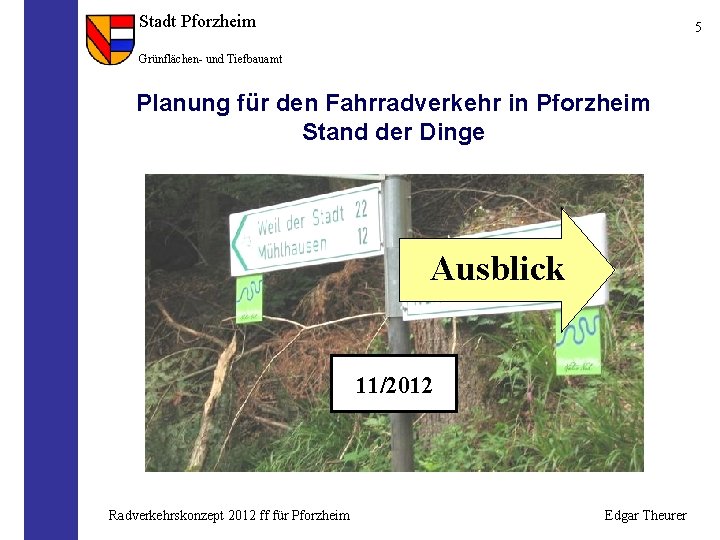 Stadt Pforzheim 5 Grünflächen- und Tiefbauamt Planung für den Fahrradverkehr in Pforzheim Stand der