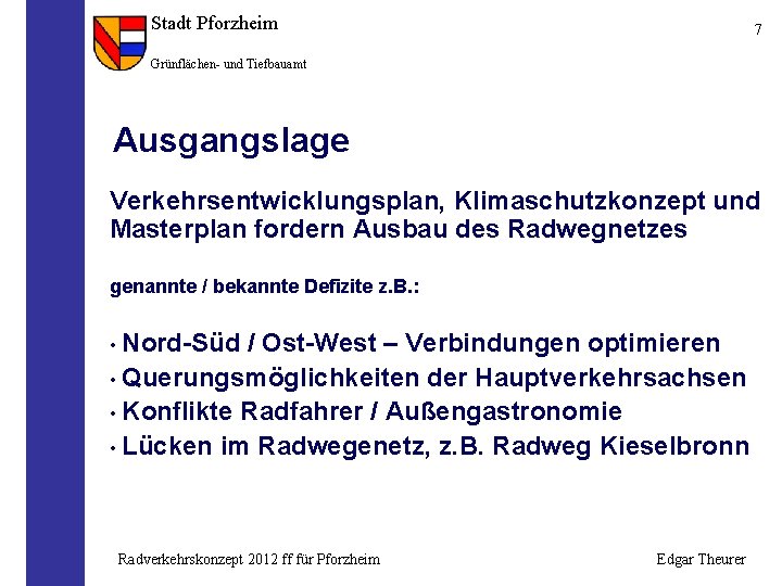 Stadt Pforzheim 7 Grünflächen- und Tiefbauamt Ausgangslage Verkehrsentwicklungsplan, Klimaschutzkonzept und Masterplan fordern Ausbau des